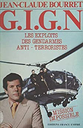 G.I.G.N. : mission impossible: Les exploits des gendarmes anti-terroristes